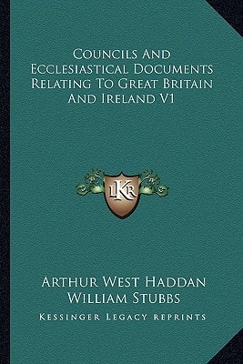 Councils And Ecclesiastical Documents Relating To Great Britain And Ireland V1