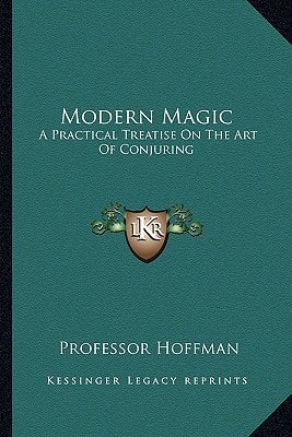 Modern Magic: A Practical Treatise On The Art Of Conjuring