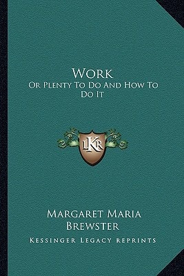 Work: Or Plenty To Do And How To Do It