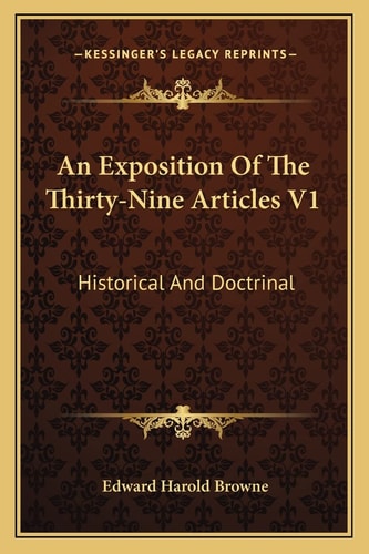 An Exposition Of The Thirty-Nine Articles V1: Historical And Doctrinal