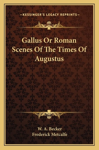 Gallus Or Roman Scenes Of The Times Of Augustus