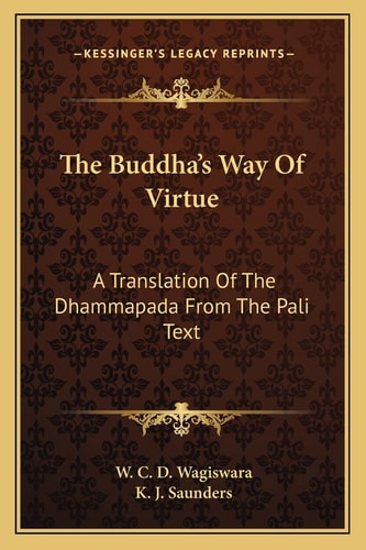 The Buddha's Way Of Virtue: A Translation Of The Dhammapada From The Pali Text