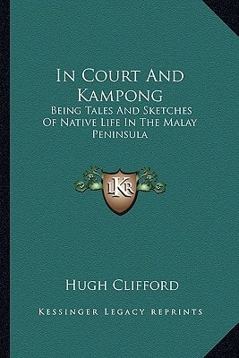 In Court And Kampong: Being Tales And Sketches Of Native Life In The Malay Peninsula