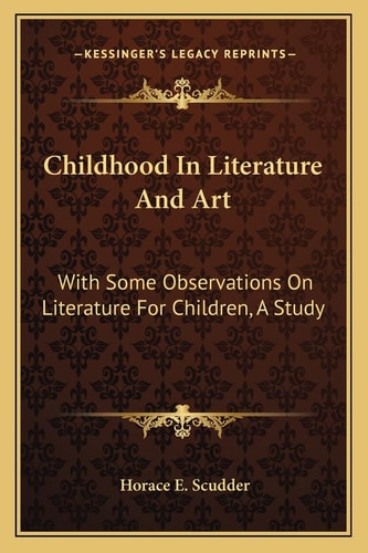 Childhood In Literature And Art: With Some Observations On Literature For Children, A Study