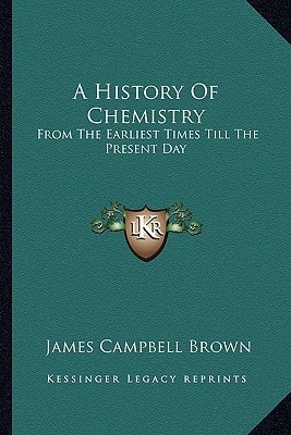 A History Of Chemistry: From The Earliest Times Till The Present Day