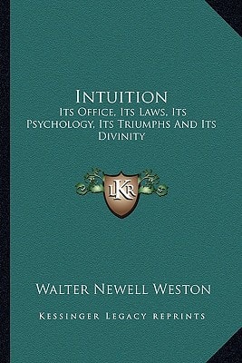 Intuition: Its Office, Its Laws, Its Psychology, Its Triumphs And Its Divinity