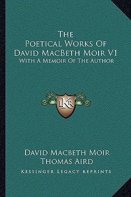 The Poetical Works Of David MacBeth Moir V1: With A Memoir Of The Author