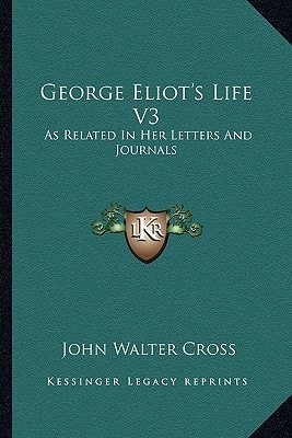 George Eliot's Life V3: As Related In Her Letters And Journals