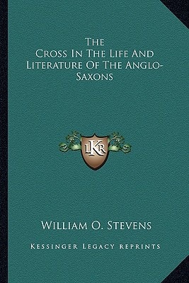 The Cross In The Life And Literature Of The Anglo-Saxons