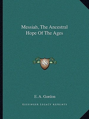 Messiah, The Ancestral Hope Of The Ages