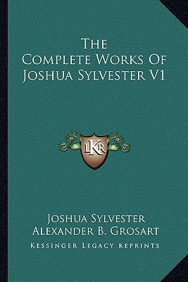 The Complete Works Of Joshua Sylvester V1