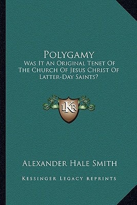 Polygamy: Was It An Original Tenet Of The Church Of Jesus Christ Of Latter-Day Saints?