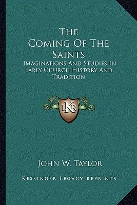 The Coming Of The Saints: Imaginations And Studies In Early Church History And Tradition