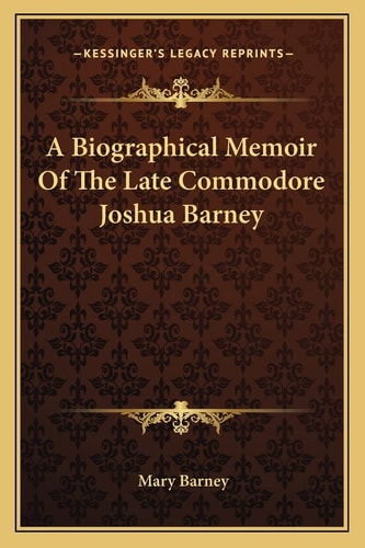 A Biographical Memoir Of The Late Commodore Joshua Barney