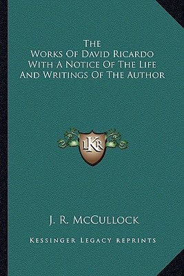 The Works Of David Ricardo With A Notice Of The Life And Writings Of The Author