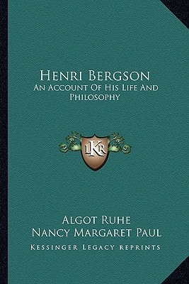 Henri Bergson: An Account Of His Life And Philosophy