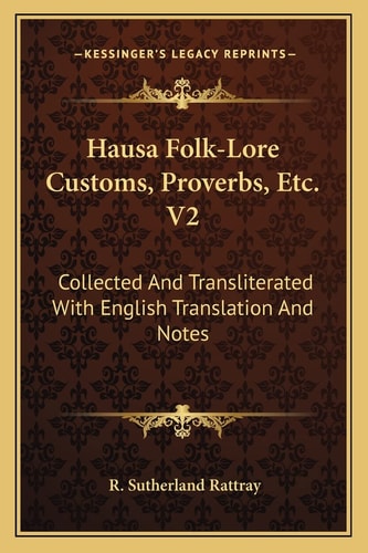 Hausa Folk-Lore Customs, Proverbs, Etc. V2: Collected And Transliterated With English Translation And Notes