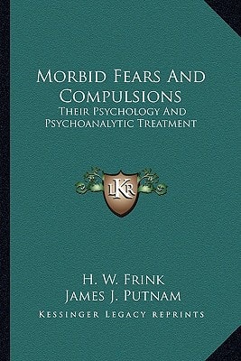 Morbid Fears And Compulsions: Their Psychology And Psychoanalytic Treatment