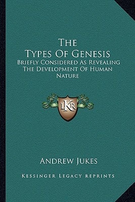 The Types Of Genesis: Briefly Considered As Revealing The Development Of Human Nature