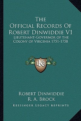 The Official Records Of Robert Dinwiddie V1: Lieutenant-Governor of the Colony of Virginia 1751-1758
