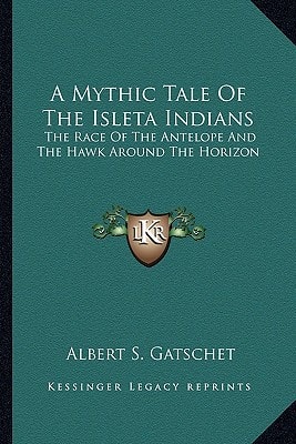 A Mythic Tale Of The Isleta Indians: The Race Of The Antelope And The Hawk Around The Horizon