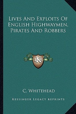 Lives And Exploits Of English Highwaymen, Pirates And Robbers