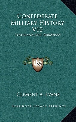 Confederate Military History V10: Louisiana And Arkansas