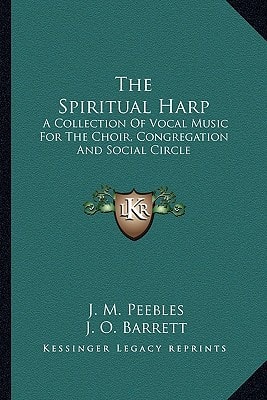 The Spiritual Harp: A Collection Of Vocal Music For The Choir, Congregation And Social Circle