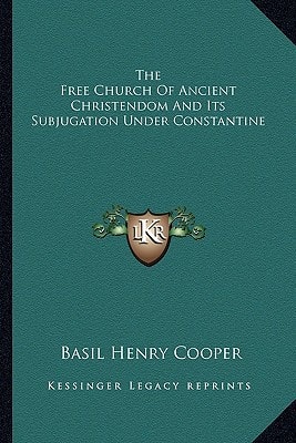 The Free Church Of Ancient Christendom And Its Subjugation Under Constantine