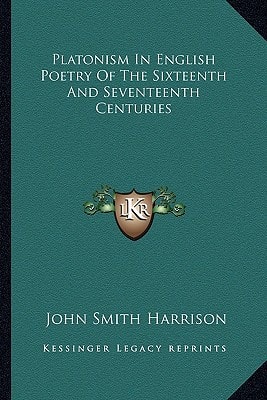 Platonism In English Poetry Of The Sixteenth And Seventeenth Centuries