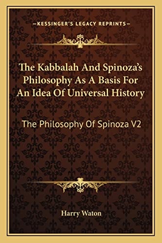 The Kabbalah And Spinoza's Philosophy As A Basis For An Idea Of Universal History: The Philosophy Of Spinoza V2