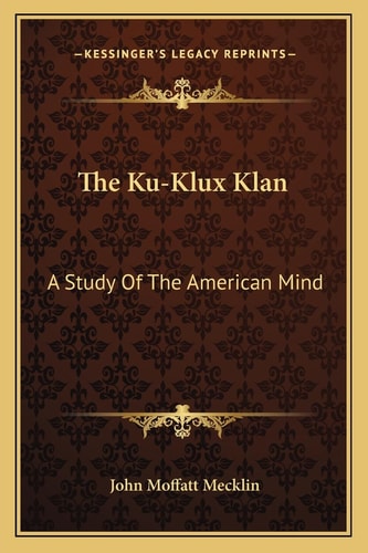 The Ku-Klux Klan: A Study Of The American Mind