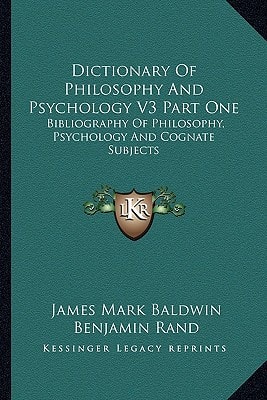 Dictionary Of Philosophy And Psychology V3 Part One: Bibliography Of Philosophy, Psychology And Cognate Subjects