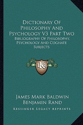 Dictionary Of Philosophy And Psychology V3 Part Two: Bibliography Of Philosophy, Psychology And Cognate Subjects
