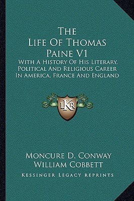 The Life Of Thomas Paine V1: With A History Of His Literary, Political And Religious Career In America, France And England