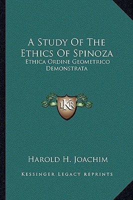 A Study Of The Ethics Of Spinoza: Ethica Ordine Geometrico Demonstrata