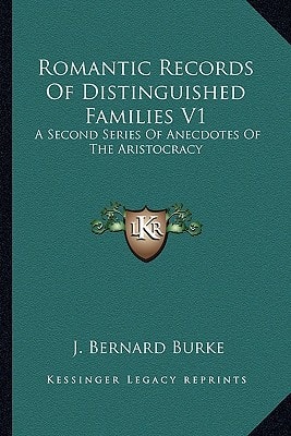 Romantic Records Of Distinguished Families V1: A Second Series Of Anecdotes Of The Aristocracy