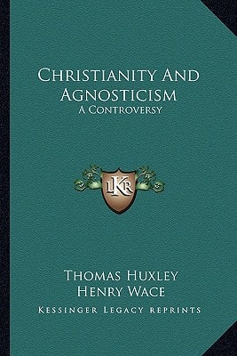 Christianity And Agnosticism: A Controversy