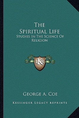 The Spiritual Life: Studies In The Science Of Religion
