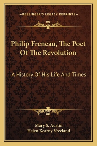 Philip Freneau, The Poet Of The Revolution: A History Of His Life And Times