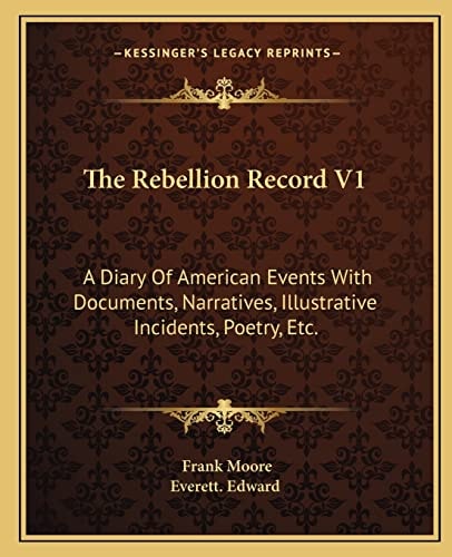The Rebellion Record V1: A Diary Of American Events With Documents, Narratives, Illustrative Incidents, Poetry, Etc.