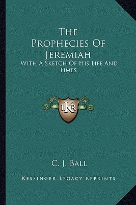 The Prophecies Of Jeremiah: With A Sketch Of His Life And Times