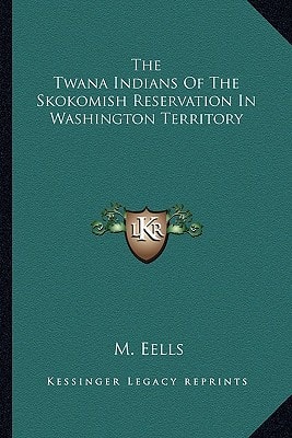 The Twana Indians Of The Skokomish Reservation In Washington Territory