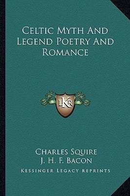 Celtic Myth And Legend Poetry And Romance