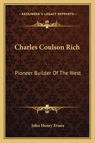 Charles Coulson Rich: Pioneer Builder Of The West