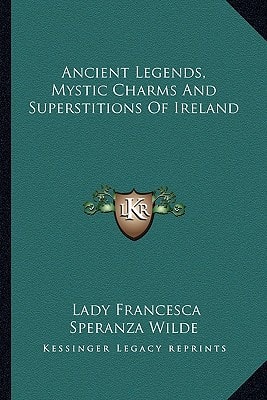 Ancient Legends, Mystic Charms And Superstitions Of Ireland