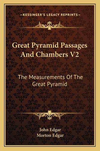Great Pyramid Passages And Chambers V2: The Measurements Of The Great Pyramid