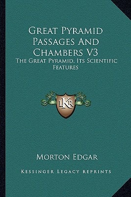 Great Pyramid Passages And Chambers V3: The Great Pyramid, Its Scientific Features