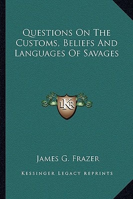 Questions On The Customs, Beliefs And Languages Of Savages