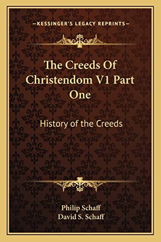 The Creeds Of Christendom V1 Part One: History of the Creeds